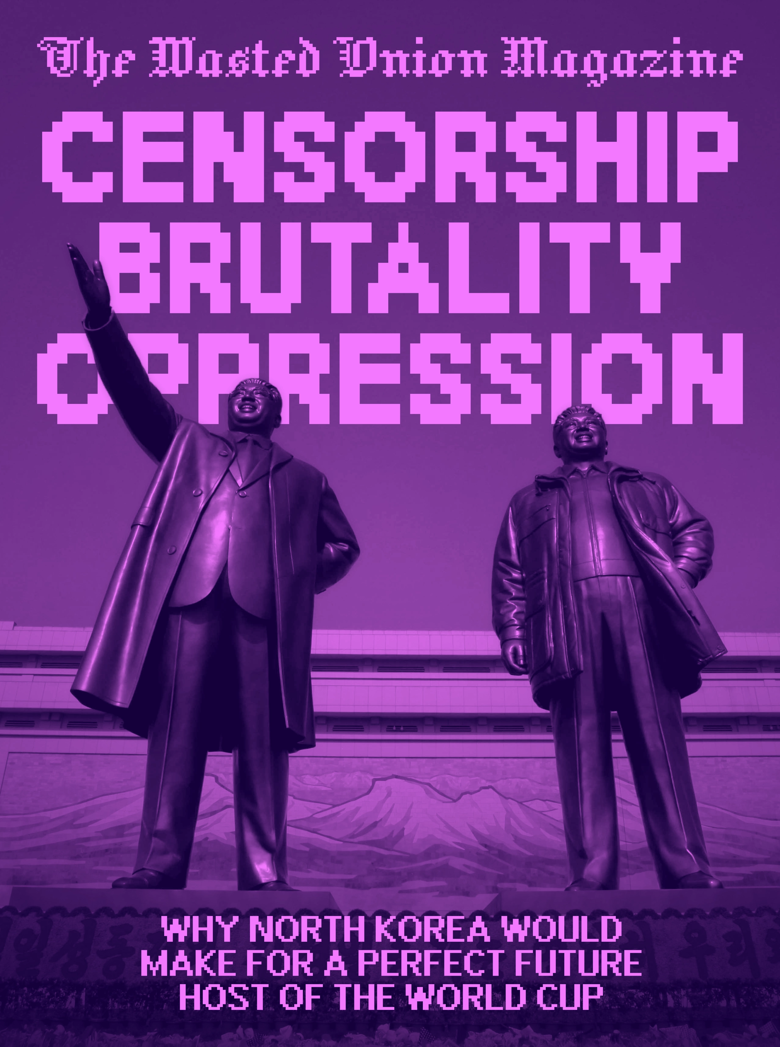 The Wasted Onion Magazine: Censorship, Brutality, Oppression: Why North Korea Would Make For A Perfect Future Host Of The World Cup
