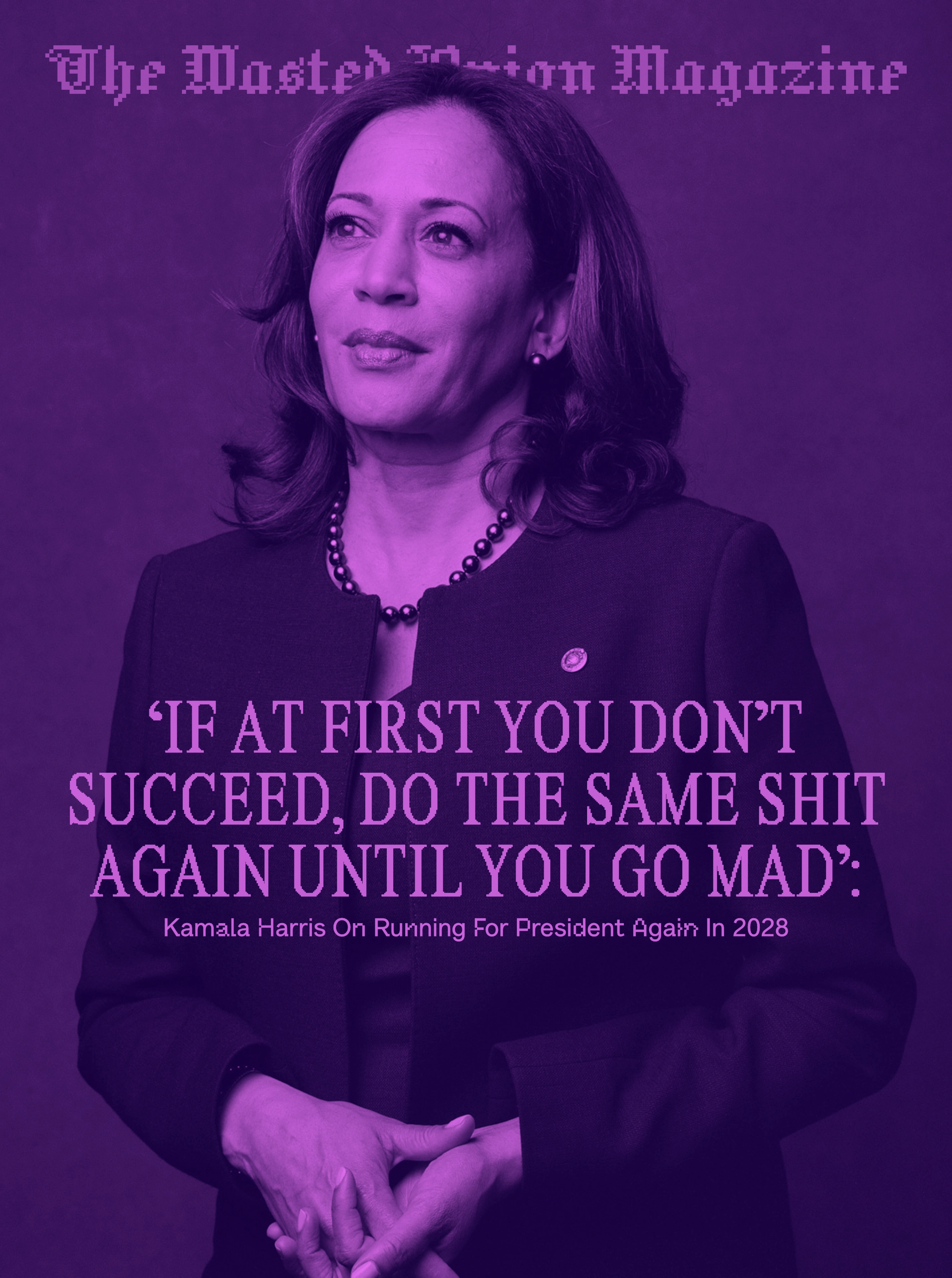 The Wasted Onion Magazine: ‘If At First You Don’t Succeed, Do The Same Shit Again Until You Go Mad’: Kamala Harris On Running For President Again In 2028