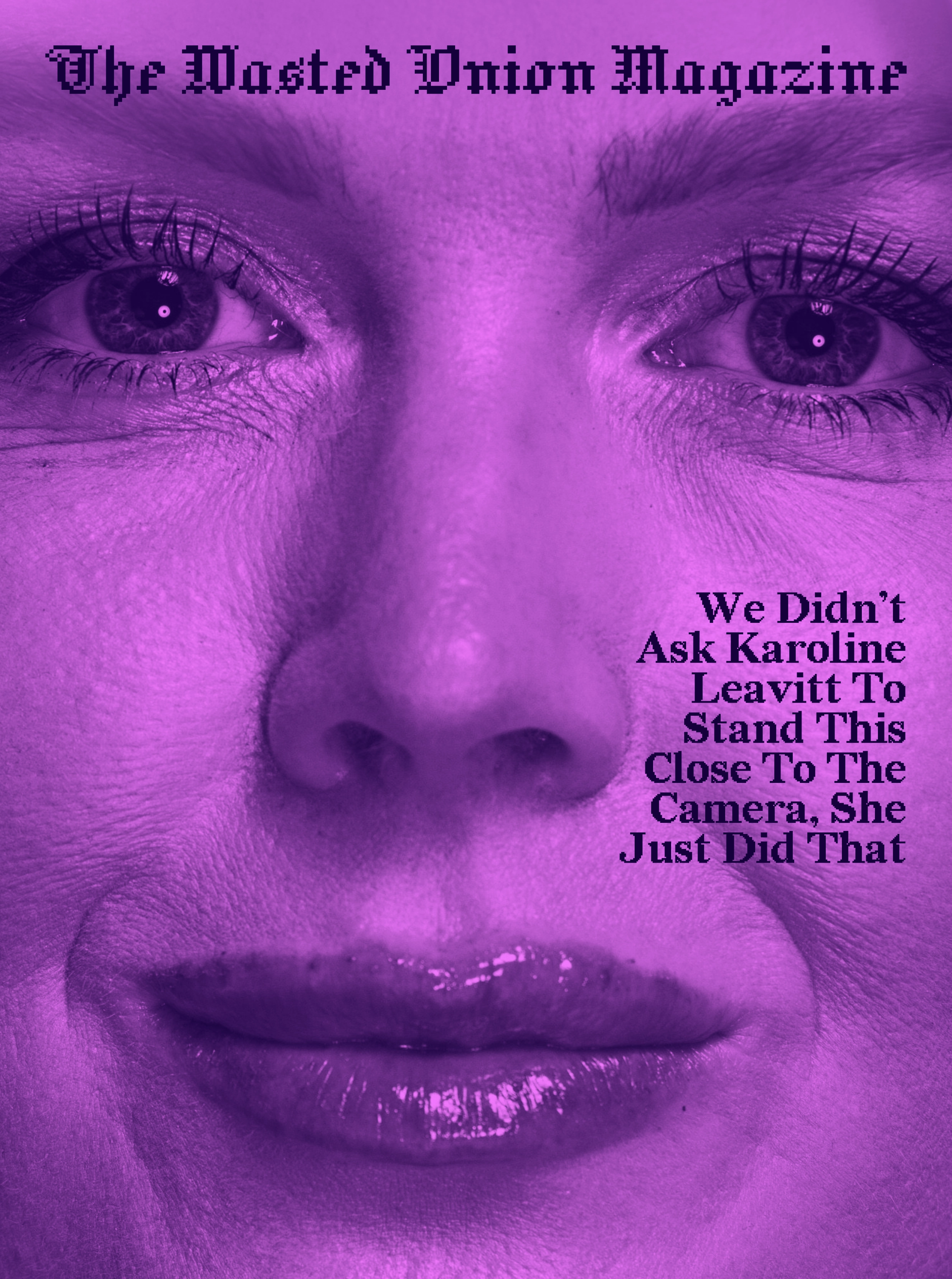 The Wasted Onion Magazine: We Didn’t Ask Karoline Leavitt To Stand This Close To The Camera, She Just Did That