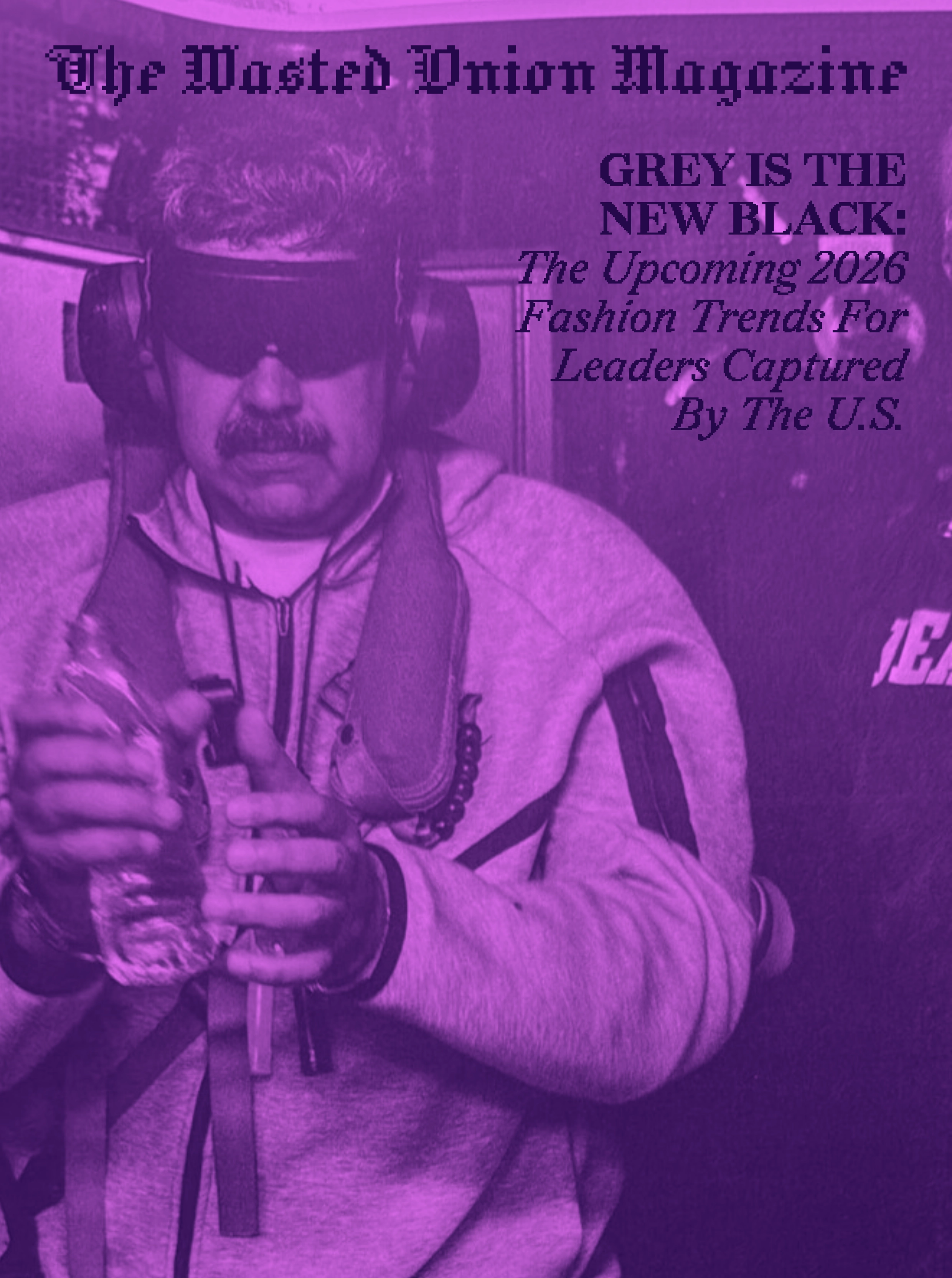 The Wasted Onion Magazine: Grey Is The New Black: The Upcoming 2026 Fashion Trends For Leaders Captured By The U.S.