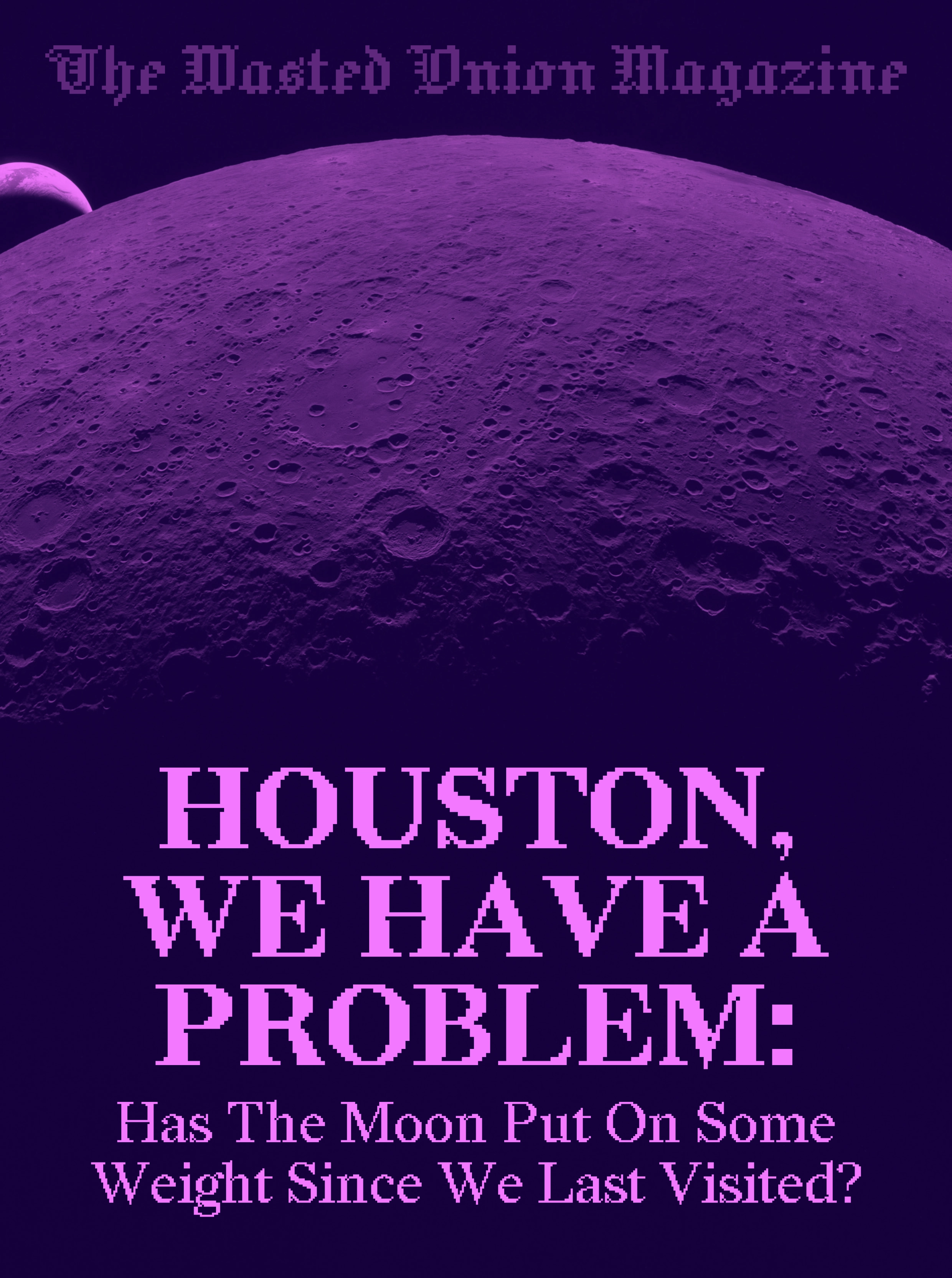 The Wasted Onion Magazine: Houston, We Have A Problem: Has The Moon Put On Some Weight Since We Last Visited?